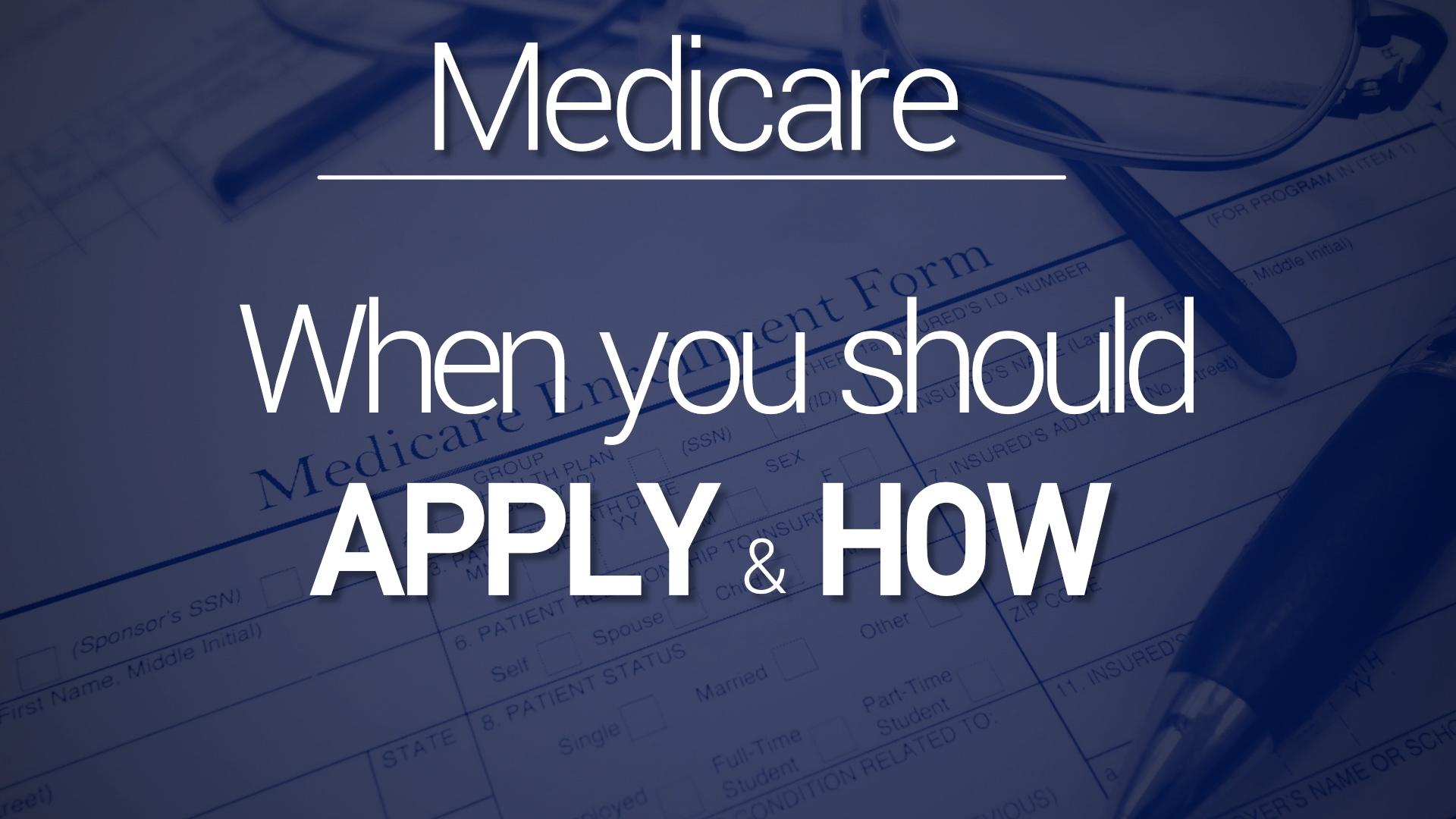 Expert Report: When and How to apply for Medicare