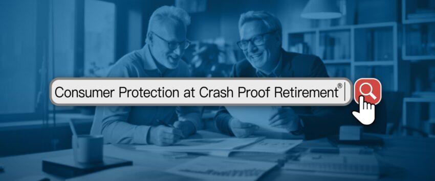 Crash Proof Retirement’s Improved Consumer Protection Policies